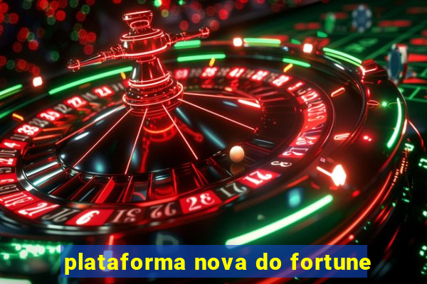 plataforma nova do fortune